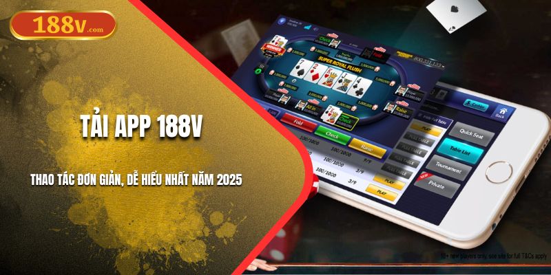 Tải App 188V - Thao Tác Đơn Giản, Dễ Hiểu Nhất Năm 2025